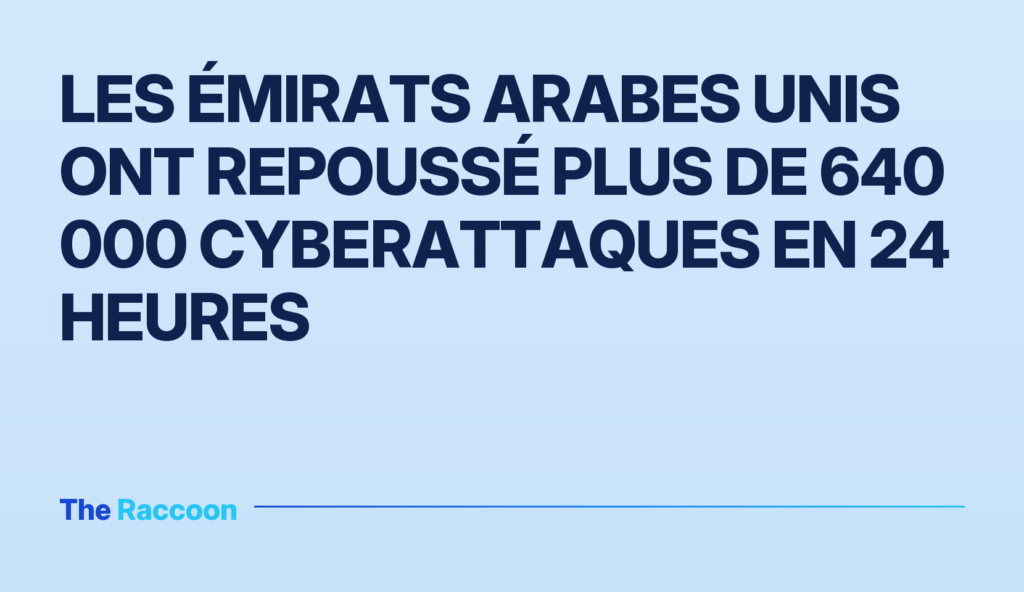 Les Émirats arabes unis ont repoussé plus de 640 000 cyberattaques en 24 heures Les Émirats arabes unis ont repoussé plus de 640 000 cyberattaques en 24 heures