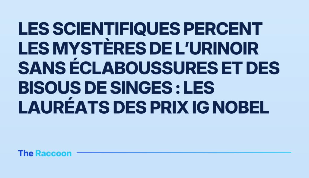 Les scientifiques percent les mystères de l’urinoir sans éclaboussures et des bisous de singes : les lauréats des prix Ig Nobel Les scientifiques percent les mystères de l’urinoir sans éclaboussures et des bisous de singes : les lauréats des prix Ig Nob