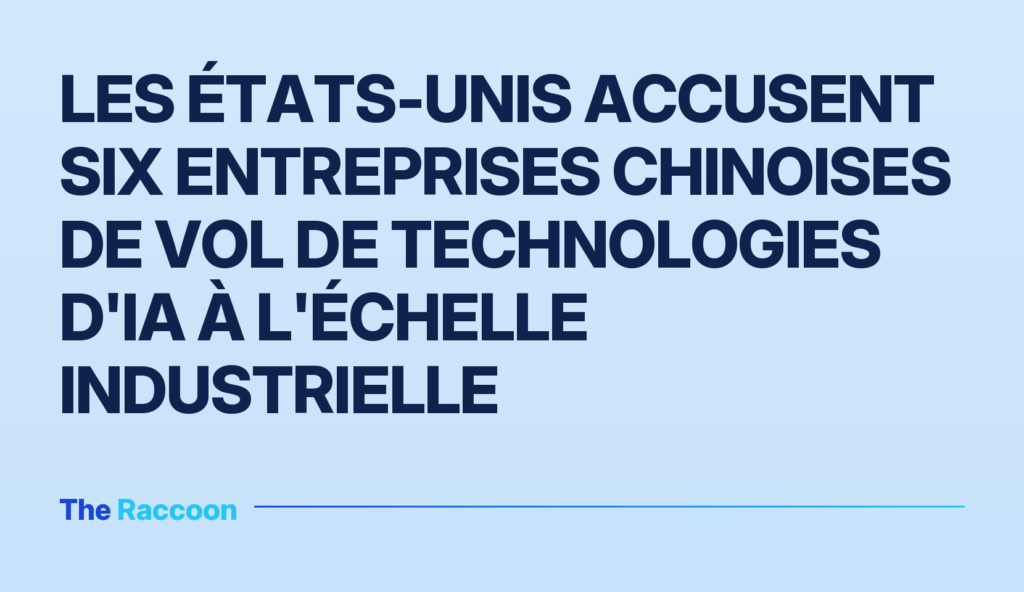 Les États-Unis accusent six entreprises chinoises de vol de technologies d'IA à l'échelle industrielle Les États-Unis accusent six entreprises chinoises de vol de technologies d'IA à l'échelle industrielle
