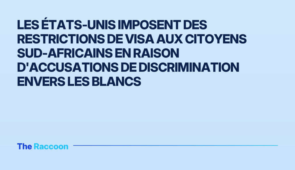 Les États-Unis imposent des restrictions de visa aux citoyens sud-africains en raison d'accusations de discrimination envers