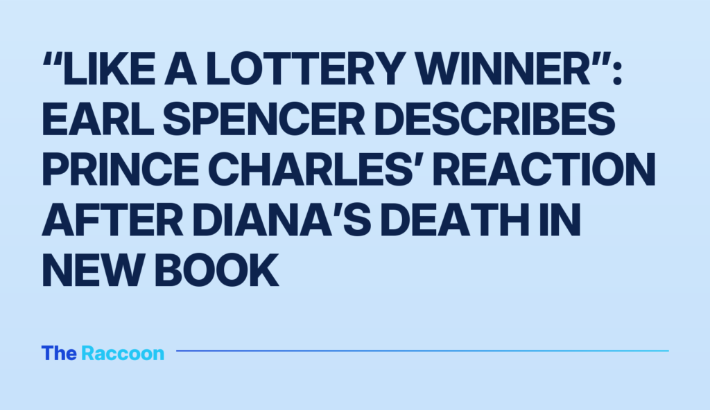 “Like a lottery winner”: Earl Spencer describes Prince Charles’ reaction after Diana’s death in new book