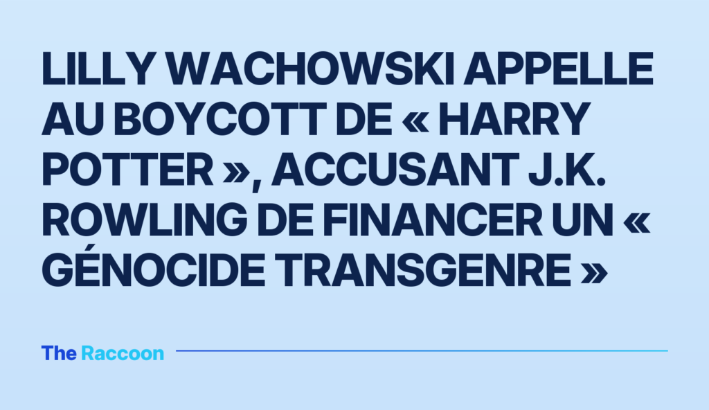 Lilly Wachowski appelle au boycott de « Harry Potter », accusant J.K. Rowling de financer un « génocide transgenre »