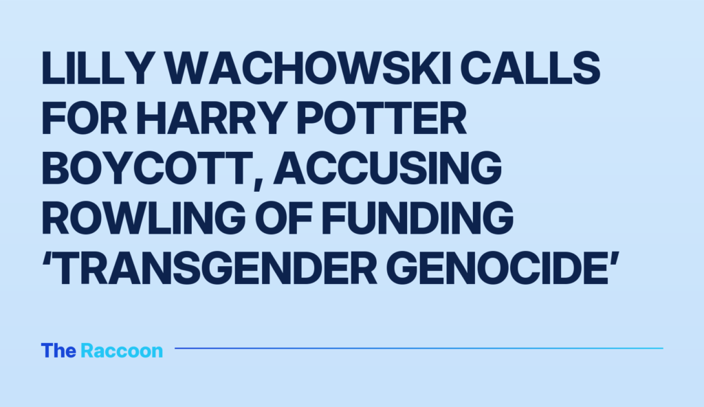 Lilly Wachowski calls for Harry Potter boycott, accusing Rowling of funding ‘transgender genocide’