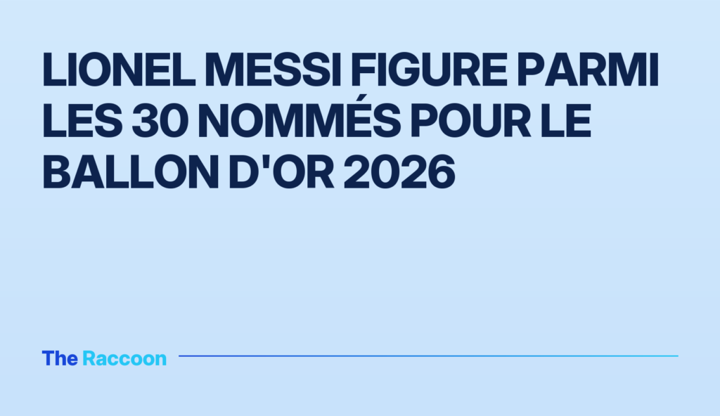 Lionel Messi figure parmi les 30 nommés pour le Ballon d'Or 2026
