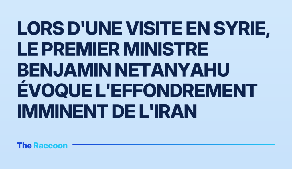 Lors d'une visite en Syrie, le Premier ministre Benjamin Netanyahu évoque l'effondrement imminent de l'Iran Lors d'une visite en Syrie, le Premier ministre Benjamin Netanyahu évoque l'effondrement imminent de l'Iran