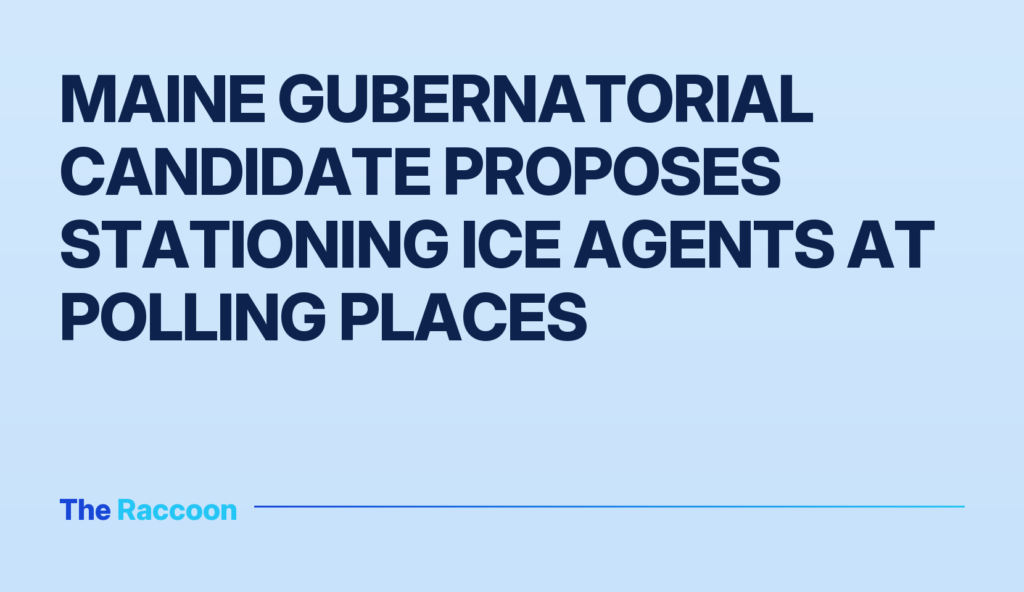 Maine gubernatorial candidate proposes stationing ICE agents at polling places Maine gubernatorial candidate proposes stationing ICE agents at polling places