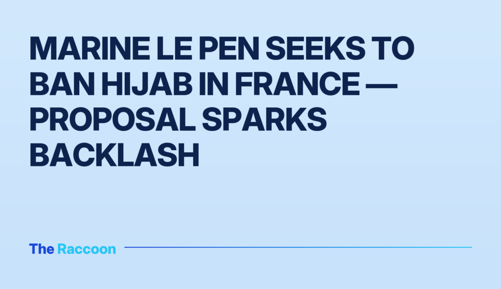 Marine Le Pen seeks to ban hijab in France — proposal sparks backlash