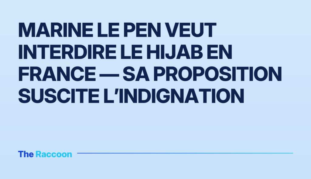 Marine Le Pen veut interdire le hijab en France — sa proposition suscite l’indignation