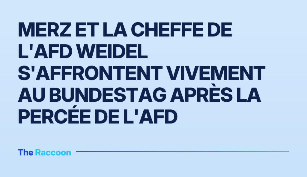 Merz et la cheffe de l'AfD Weidel s'affrontent vivement au Bundestag après la percée de l'AfD Merz et la cheffe de l'AfD Weidel s'affrontent vivement au Bundestag après la percée de l'AfD