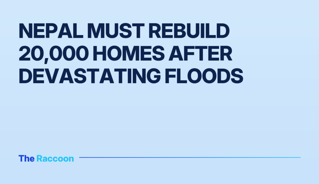 Nepal must rebuild 20,000 homes after devastating floods