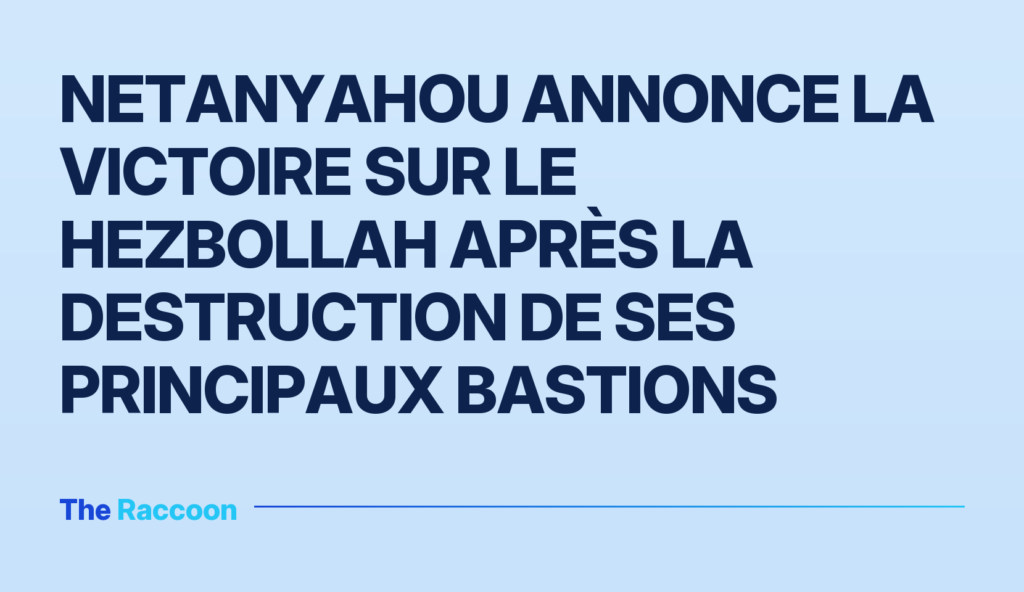 Netanyahou annonce la victoire sur le Hezbollah après la destruction de ses principaux bastions Netanyahou annonce la victoire sur le Hezbollah après la destruction de ses principaux bastions