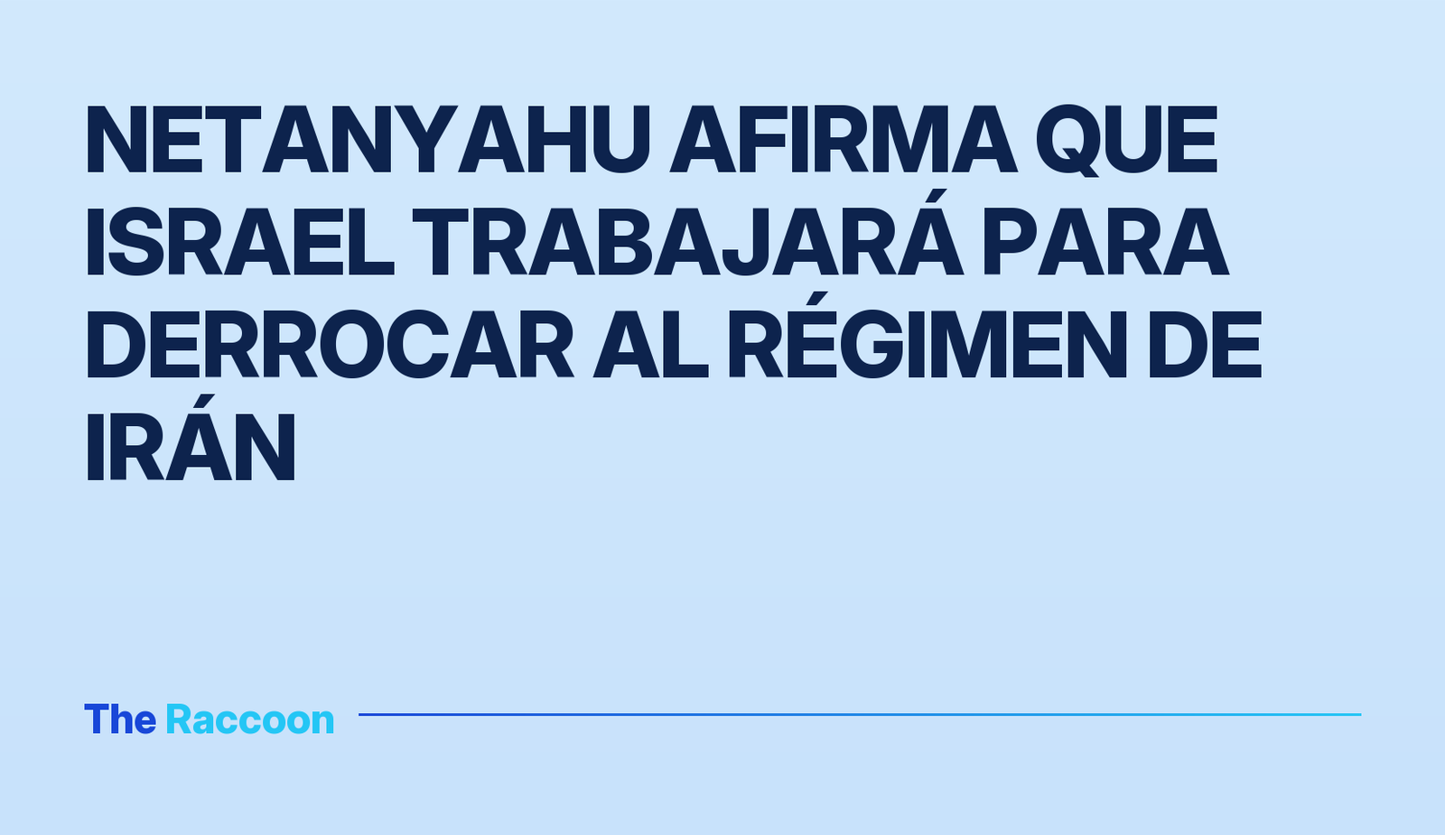 Netanyahu afirma que Israel trabajará para derrocar al régimen de Irán