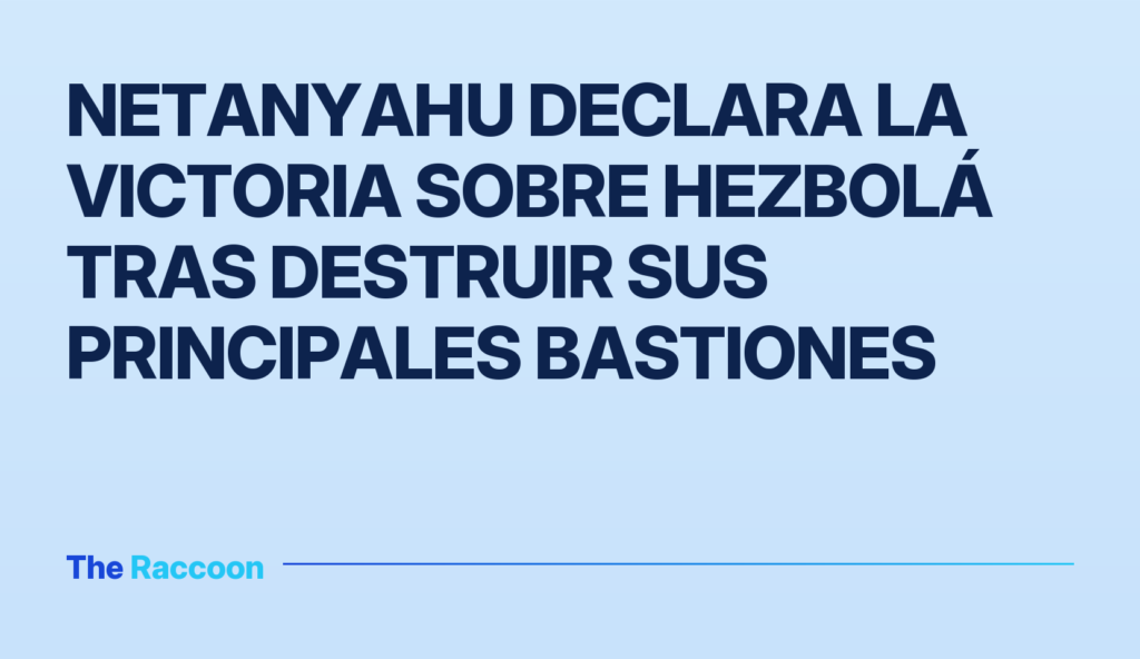 Netanyahu declara la victoria sobre Hezbolá tras destruir sus principales bastiones Netanyahu declara la victoria sobre Hezbolá tras destruir sus principales bastiones