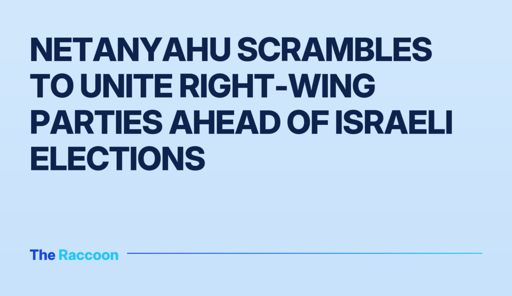 Netanyahu scrambles to unite right-wing parties ahead of Israeli elections