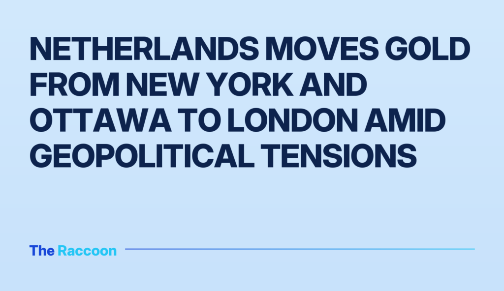 Netherlands moves gold from New York and Ottawa to London amid geopolitical tensions