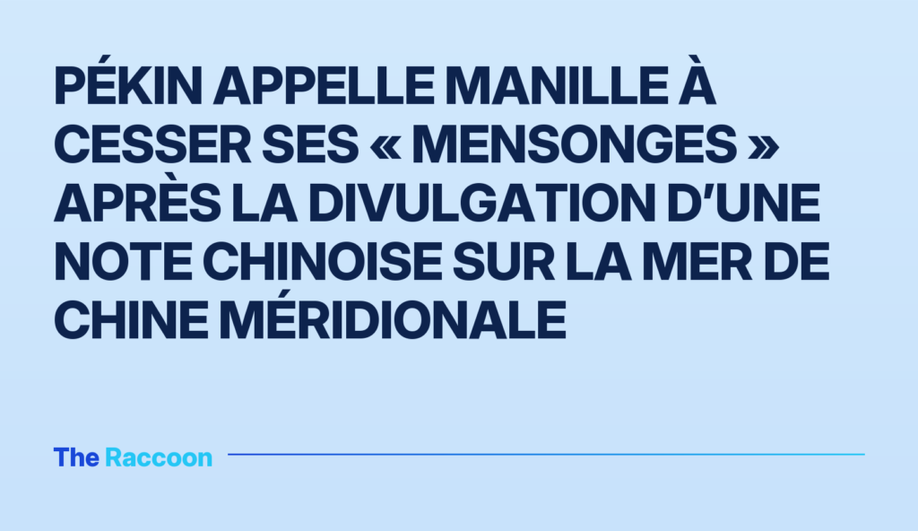 Pékin appelle Manille à cesser ses « mensonges » après la divulgation d’une note chinoise sur la mer de Chine méridionale Pékin appelle Manille à cesser ses « mensonges » après la divulgation d’une note chinoise sur la mer de Chine méridionale