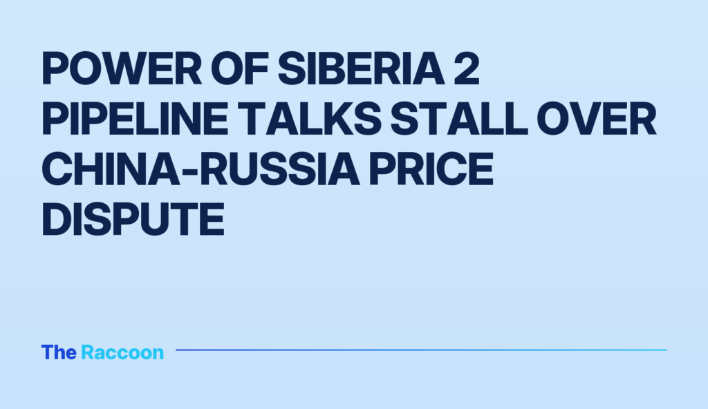 Power of Siberia 2 pipeline talks stall over China-Russia price dispute