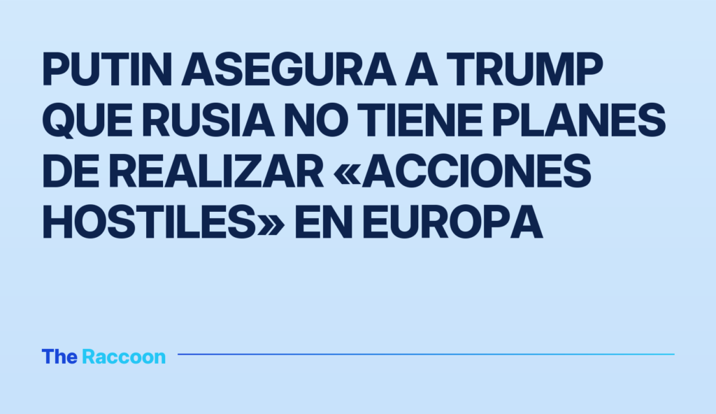 Putin asegura a Trump que Rusia no tiene planes de realizar «acciones hostiles» en Europa