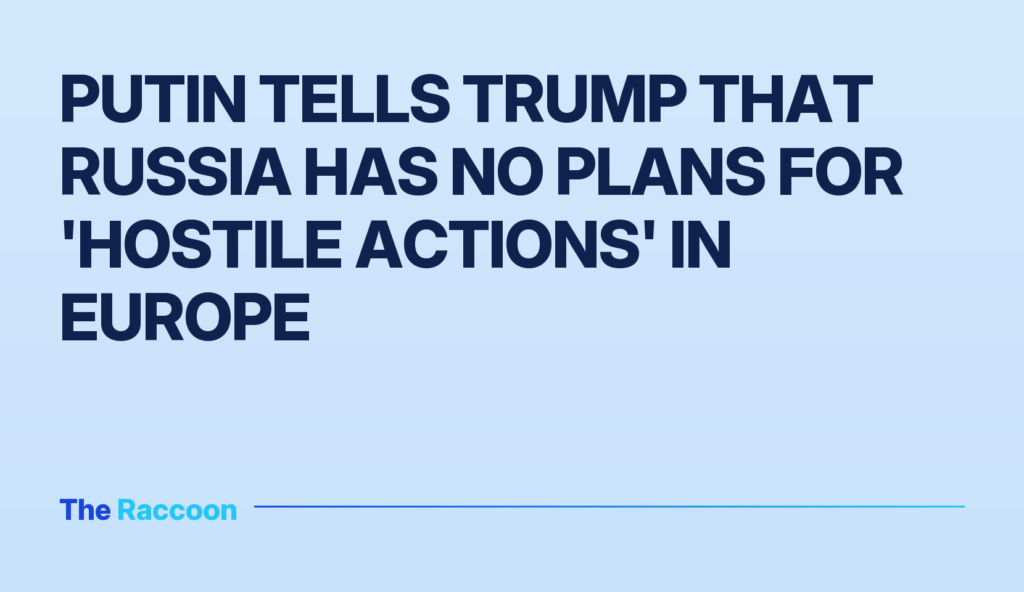 Putin tells Trump that Russia has no plans for 'hostile actions' in Europe