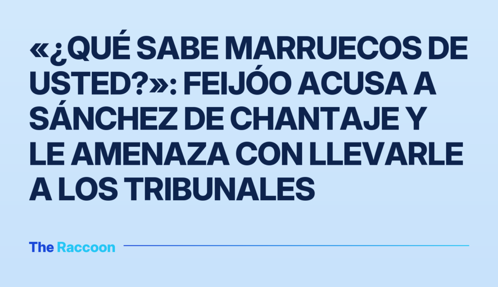 «¿Qué sabe Marruecos de usted?»: Feijóo acusa a Sánchez de chantaje y le amenaza con llevarle a los tribunales