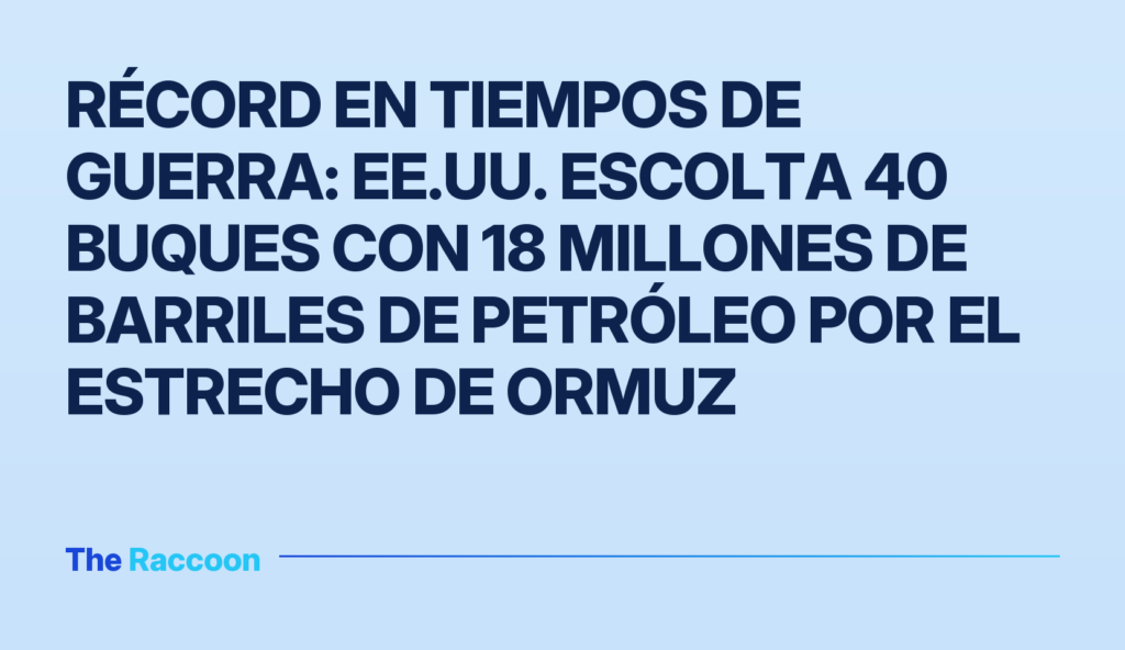 Récord en tiempos de guerra: EE.UU. escolta 40 buques con 18 millones de barriles de petróleo por el estrecho de Ormuz Récord en tiempos de guerra: EE.UU. escolta 40 buques con 18 millones de barriles de petróleo por el estrecho de Ormuz