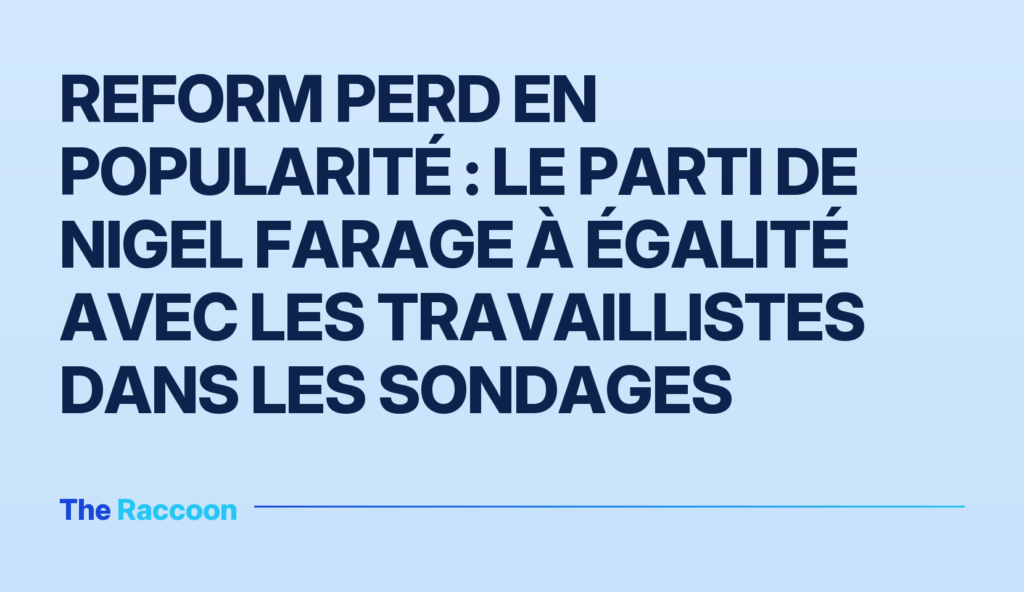 Reform perd en popularité : le parti de Nigel Farage à égalité avec les travaillistes dans les sondages Reform perd en popularité : le parti de Nigel Farage à égalité avec les travaillistes dans les sondages