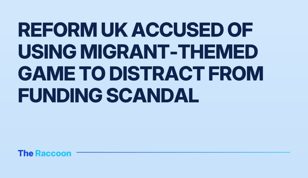 Reform UK accused of using migrant-themed game to distract from funding scandal