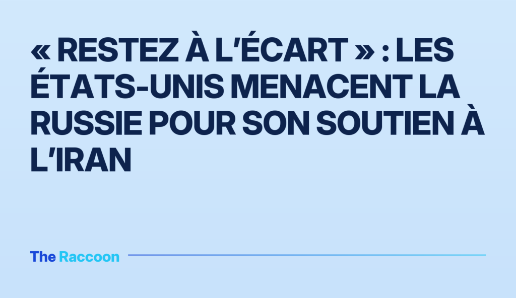 « Restez à l’écart » : les États-Unis menacent la Russie pour son soutien à l’Iran « Restez à l’écart » : les États-Unis menacent la Russie pour son soutien à l’Iran