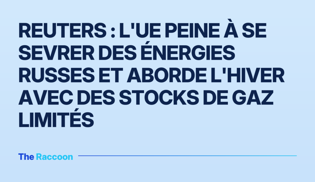 Reuters : l'UE peine à se sevrer des énergies russes et aborde l'hiver avec des stocks de gaz limités