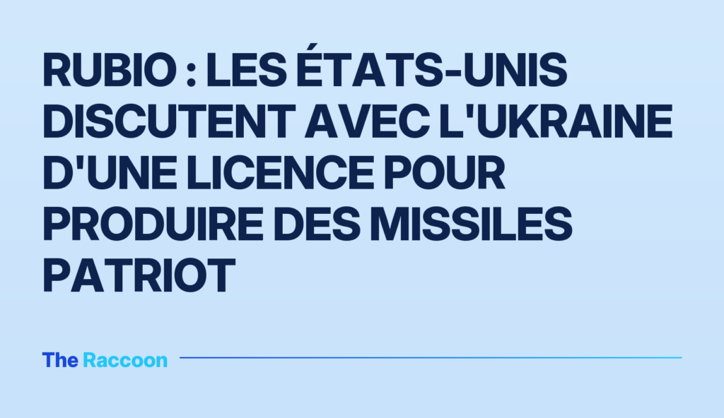 Rubio : les États-Unis discutent avec l'Ukraine d'une licence pour produire des missiles Patriot Rubio : les États-Unis discutent avec l'Ukraine d'une licence pour produire des missiles Patriot