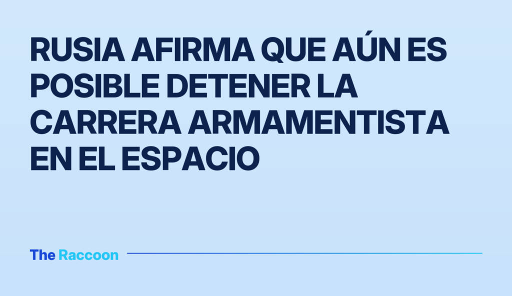 Rusia afirma que aún es posible detener la carrera armamentista en el espacio Rusia afirma que aún es posible detener la carrera armamentista en el espacio