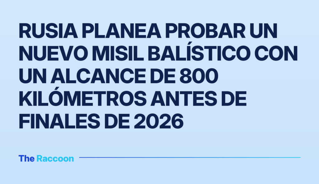 Rusia planea probar un nuevo misil balístico con un alcance de 800 kilómetros antes de finales de 2026