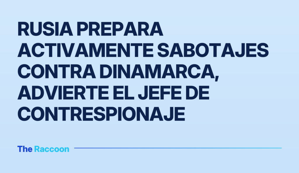 Rusia prepara activamente sabotajes contra Dinamarca, advierte el jefe de contrespionaje