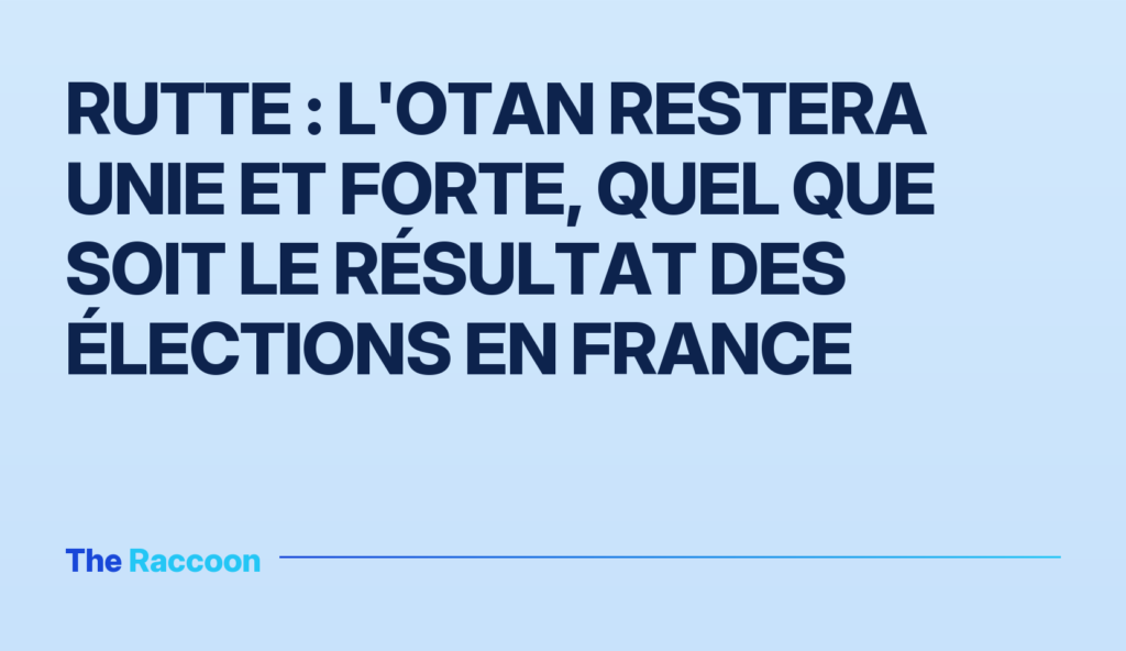 Rutte : l'OTAN restera unie et forte, quel que soit le résultat des élections en France
