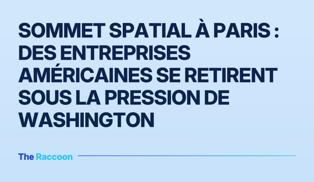 Sommet spatial à Paris : des entreprises américaines se retirent sous la pression de Washington