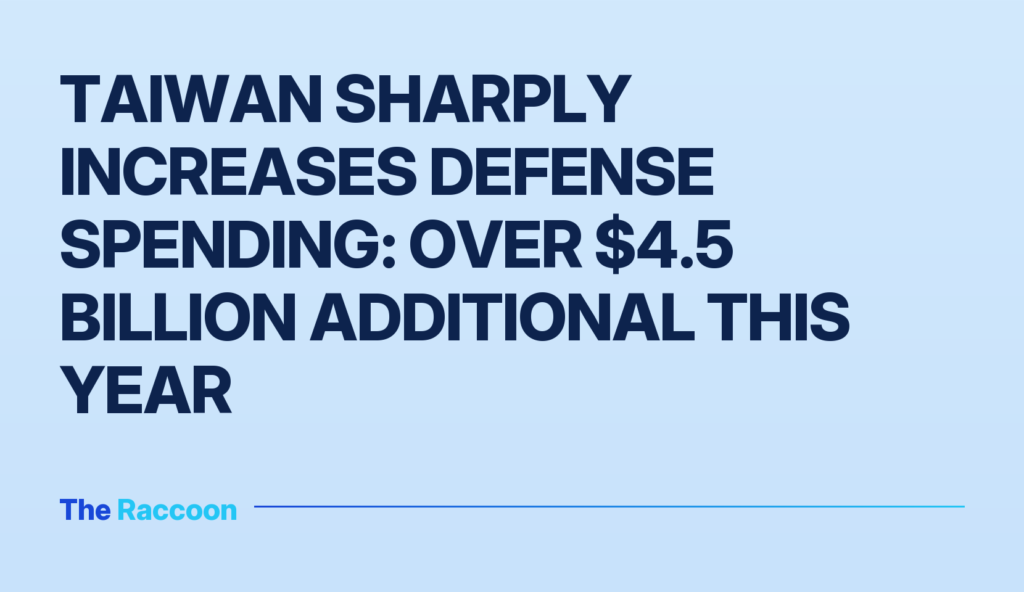 Taiwan sharply increases defense spending: over $4.5 billion additional this year