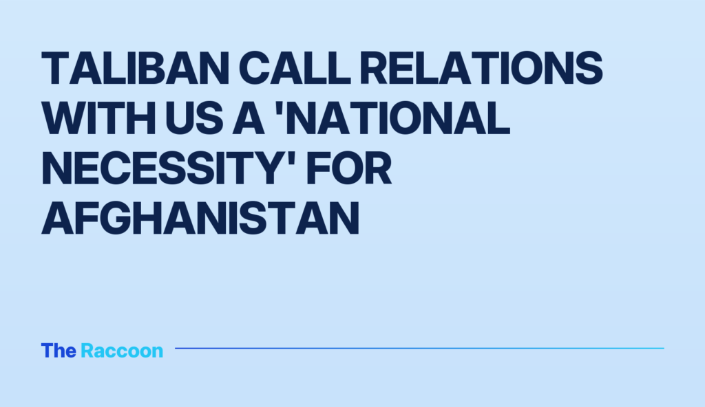 Taliban Call Relations with US a 'National Necessity' for Afghanistan Taliban Call Relations with US a 'National Necessity' for Afghanistan