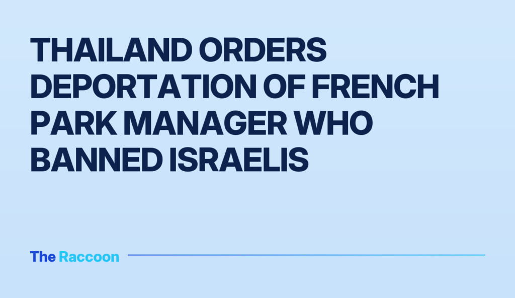 Thailand orders deportation of French park manager who banned Israelis