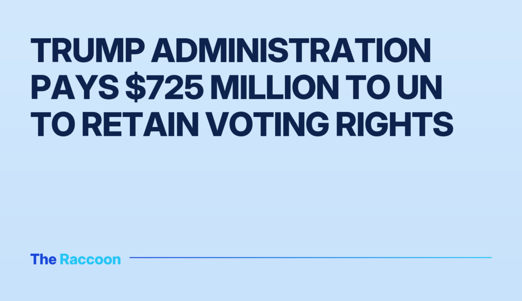 Trump administration pays $725 million to UN to retain voting rights