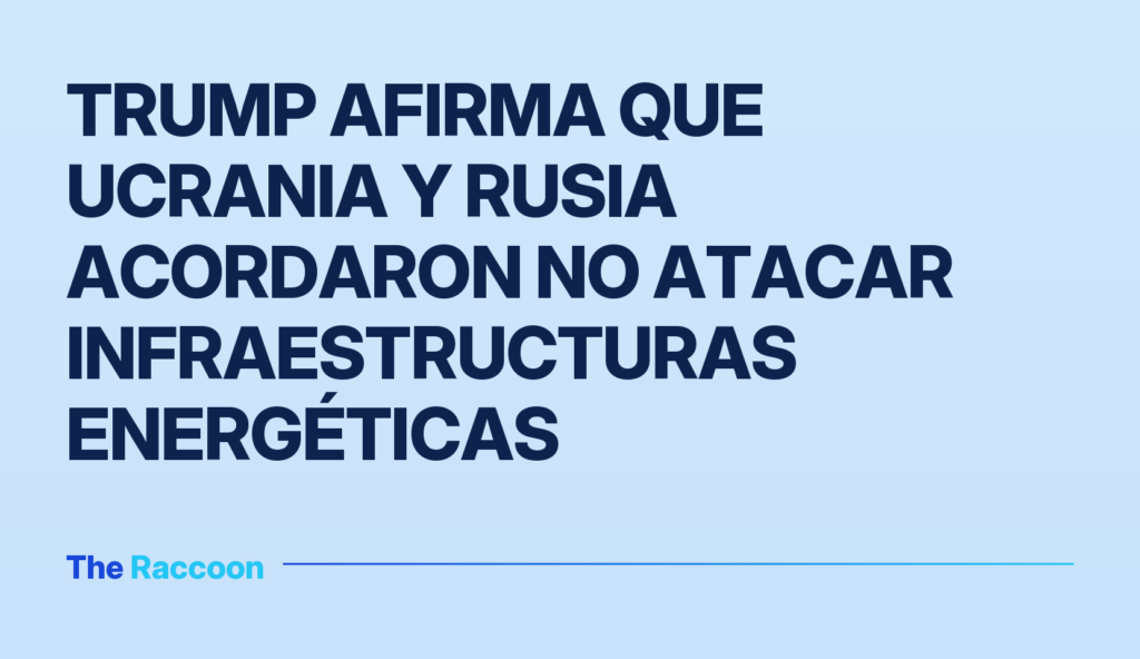 Trump afirma que Ucrania y Rusia acordaron no atacar infraestructuras energéticas Trump afirma que Ucrania y Rusia acordaron no atacar infraestructuras energéticas
