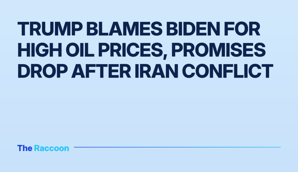 Trump blames Biden for high oil prices, promises drop after Iran conflict