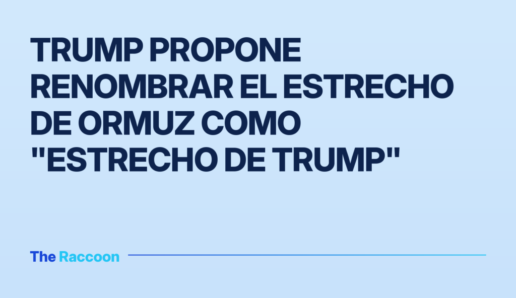 Trump propone renombrar el estrecho de Ormuz como "estrecho de Trump"