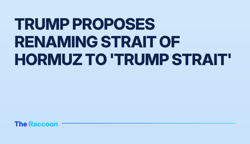 Trump proposes renaming Strait of Hormuz to 'Trump Strait' Trump proposes renaming Strait of Hormuz to 'Trump Strait'