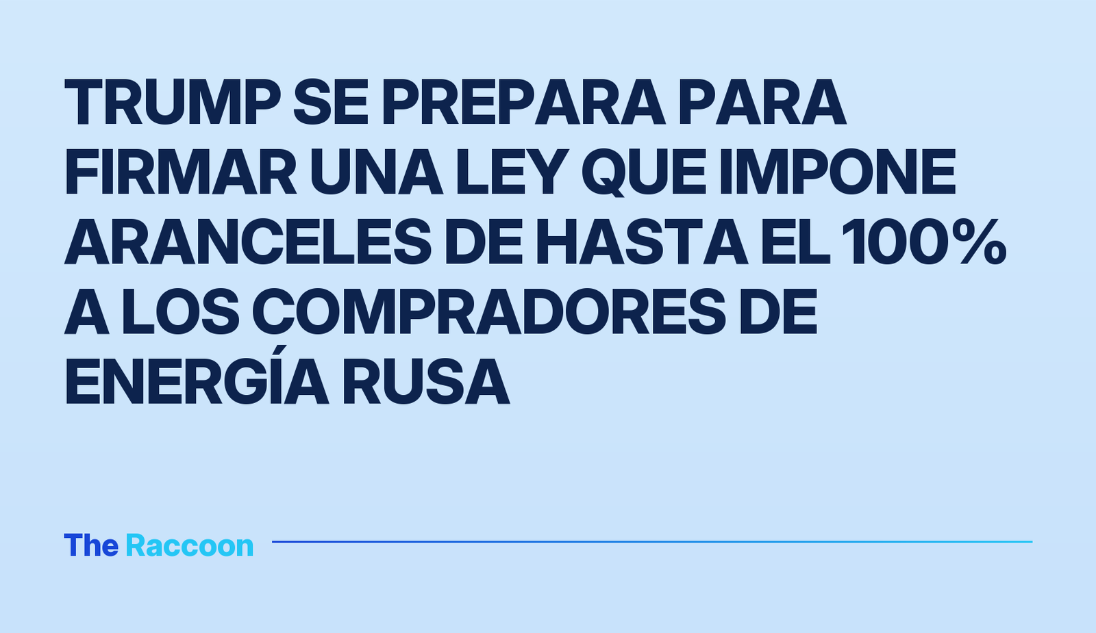 Trump se prepara para firmar una ley que impone aranceles de hasta el 100% a los compradores de energía rusa