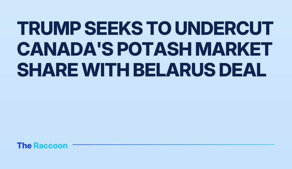 Trump seeks to undercut Canada's potash market share with Belarus deal Trump seeks to undercut Canada's potash market share with Belarus deal
