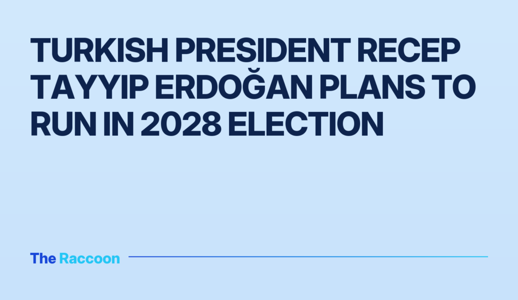 Turkish President Recep Tayyip Erdoğan plans to run in 2028 election