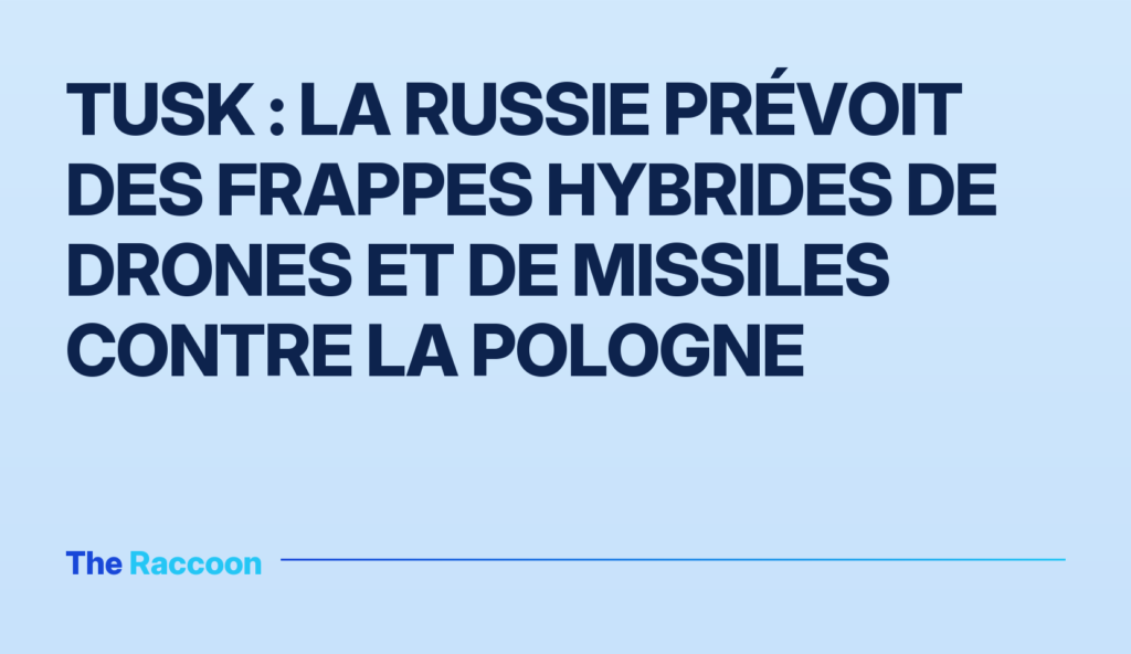 Tusk : la Russie prévoit des frappes hybrides de drones et de missiles contre la Pologne