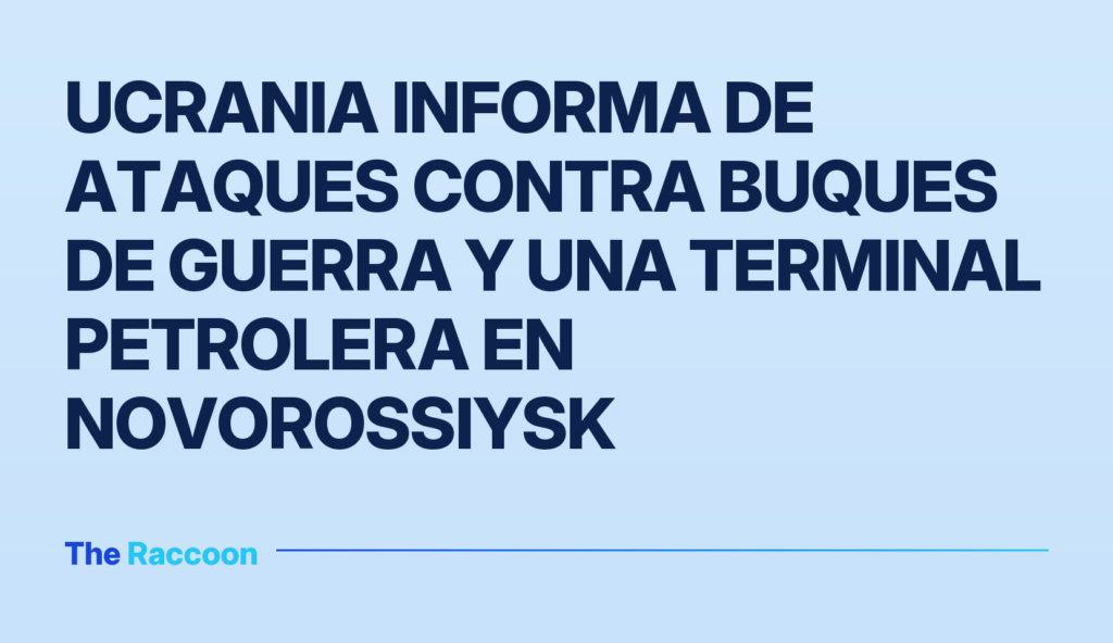 Ucrania informa de ataques contra buques de guerra y una terminal petrolera en Novorossiysk
