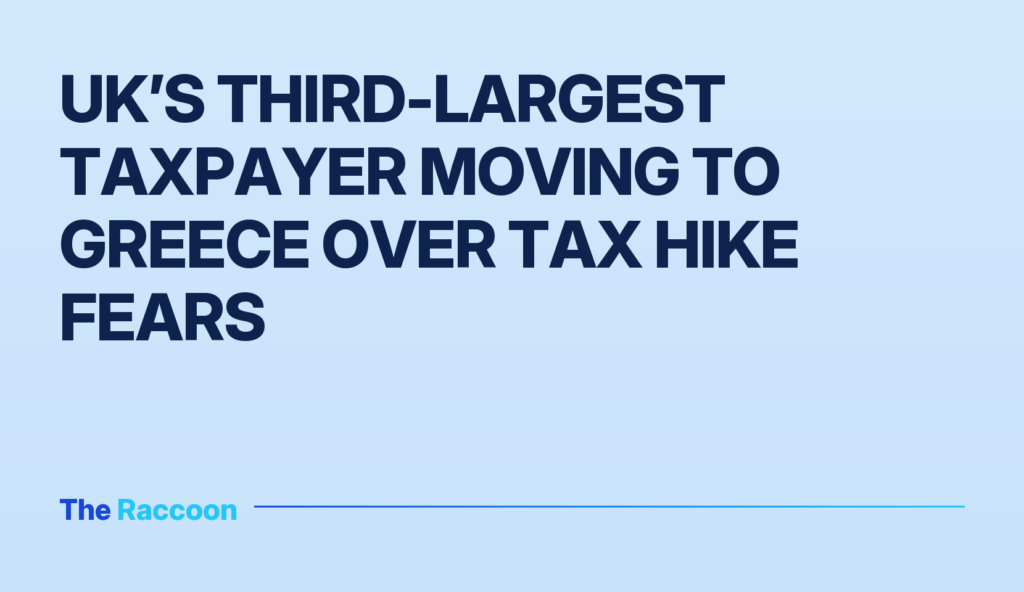 UK’s third-largest taxpayer moving to Greece over tax hike fears
