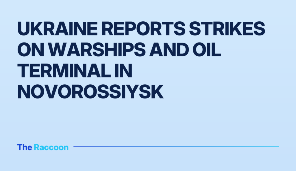 Ukraine reports strikes on warships and oil terminal in Novorossiysk